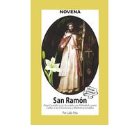 Novena De San Ramón Nonato para cuando se es acusado de Falsedad y para callar a los Chismosos malintencionados: Edición Estándar