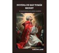 NOVENA DE SAN TOMÁS BECKET: Un viaje devocional de fe, justicia y sacrificio (Oraciones de Poder: Novenas para la Fe)