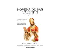 NOVENA DE SAN VALENTÍN: Encontrar, Sanar y Vivir el Amor Verdadero: Un Camino de Oración de Nueve Días para los Solteros, los Casados y Todos los que ... Grace Novena Series: The Power of Novenas)
