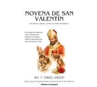 NOVENA DE SAN VALENTÍN: Encontrar, Sanar y Vivir el Amor Verdadero: Un Camino de Oración de Nueve Días para los Solteros, los Casados y Todos los que ... Grace Novena Series: The Power of Novenas)