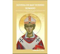 NOVENA DE SAN VICENZO ROMANO: Solicitando la intercesión del Santo Pastor que unió la fe y las obras (Oraciones de Poder: Novenas para la Fe)