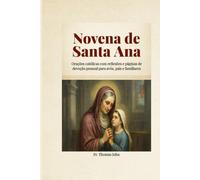 Novena de Santa Ana: Orações católicas com reflexões e páginas de devoção pessoal para avós, pais e familiares