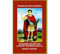 NOVENA DE SANTA EXPEDITA: UN DEVOCIONAL DE 9 DÍAS PARA NECESIDADES URGENTES, APOYO FINANCIERO Y CRECIMIENTO ESPIRITUAL