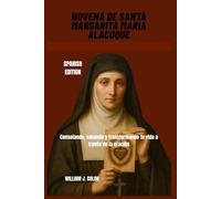 NOVENA DE SANTA MARGARITA MARÍA ALACOQUE: Consolando, sanando y transformando tu vida a través de la oración