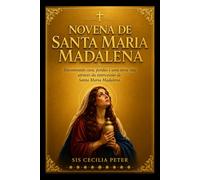 NOVENA DE SANTA MARIA MADALENA: Encontrando cura, perdão e uma nova vida através da intercessão de Santa Maria Madalena.