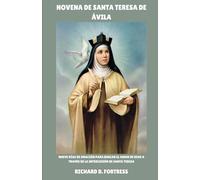 NOVENA DE SANTA TERESA DE ÁVILA: Nueve días de oración para buscar el amor de Dios a través de la intercesión de Santa Teresa