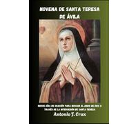 NOVENA DE SANTA TERESA DE ÁVILA: Nueve días de oración para buscar el amor de Dios a través de la intercesión de Santa Teresa