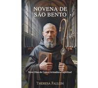 NOVENA DE SÃO BENTO: Nove Dias de Cura e Armadura Espiritual