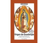 Novena De Virgen De Guadalupe Para Recibir Bendiciones en Todo lo que se Emprende (Corazon Renovado Edición Estándar)
