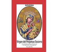 Novena De Virgen Del Perpetuo Socorro para Pedirle Auxilio y Protección en Toda Pena o Emergencia