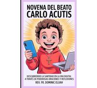 NOVENA DEL BEATO CARLO ACUTIS: Descubriendo la santidad en la era digital a través de poderosas oraciones y reflexiones