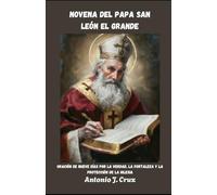 NOVENA DEL PAPA SAN LEÓN EL GRANDE: Oración de nueve días por la verdad, la fortaleza y la protección de la Iglesia