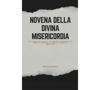 NOVENA DELLA DIVINA MISERICORDIA: Un viaggio di 9 giorni nell'infinita misericordia di Dio con il Rosario, le Litanie e preghiere aggiuntive