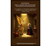 NOVENA DELL'ANNUNCIAZIONE: Un cammino di preghiera mariana di 9 giorni di Fiat, fede e fiducia nel piano di Dio