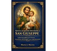 NOVENA DI GRANDE DEVOZIONE A SAN GIUSEPPE: 9 giorni di preghiera per il lavoro, la protezione della famiglia e una svolta finanziaria.