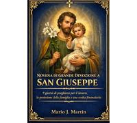 NOVENA DI GRANDE DEVOZIONE A SAN GIUSEPPE: 9 giorni di preghiera per il lavoro, la protezione della famiglia e una svolta finanziaria.