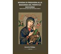 Novena di preghiera alla Madonna del Perpetuo Soccorso: 9 giorni di fede, scopo e pace nel mondo moderno