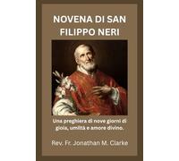 NOVENA DI SAN FILIPPO NERI: Una preghiera di nove giorni di gioia, umiltà e amore divino.