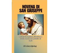 Novena di San Giuseppe: 9 giorni di preghiera, riflessione e svolta con il padre putativo di Gesù