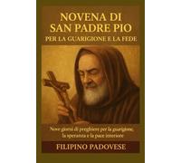 NOVENA DI SAN PADRE PIO PER LA GUARIGIONE E LA FEDE (Filipino Novena Prayer Books)