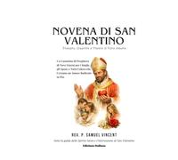 NOVENA DI SAN VALENTINO: Trovare, Guarire e Vivere il Vero Amore: Un Cammino di Preghiera di Nove Giorni per i Single, gli Sposi, e Tutti Coloro che ... Grace Novena Series: The Power of Novenas)