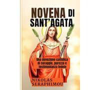 NOVENA DI SANT’AGATA: Una devozione cattolica di coraggio, purezza e testimonianza fedele (PRAYERS WITHOUT BORDERS NOVENA SERIES)