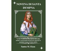NOVENA DI SANTA DYMPNA: La vita e l'eredità della santa patrona della salute mentale, con una potente novena di nove giorni per la guarigione, la pace e il ristoro emotivo