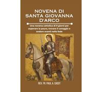 NOVENA DI SANTA GIOVANNA D'ARCO: Una novena cattolica di 9 giorni per superare la paura, trovare il coraggio e andare avanti nella fede.