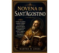 NOVENA DI SANT'AGOSTINO: Un libro di preghiere cattoliche completo con una potente novena di 9 giorni, riflessioni quotidiane e preghiere per la fede, la saggezza, la conversione,