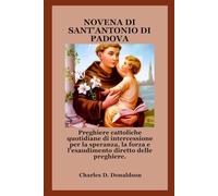 NOVENA DI SANT'ANTONIO DI PADOVA: Preghiere cattoliche quotidiane di intercessione per la speranza, la forza e l'esaudimento diretto delle preghiere.