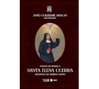 Novena Em Honra A Santa Elena Guerra: Apóstola Do Espírito Santo Dos Tempos Modernos