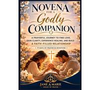 NOVENA FOR A GODLY COMPANION: A Prayerful Journey To Find Love, Gain Clarity, Experience Healing And Build A Faith Filled Relationship