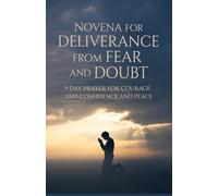 Novena for Deliverance from Fear and Doubt: 9 Day Prayer for Courage and Confidence and Peace