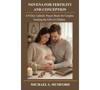 NOVENA FOR FERTILITY AND CONCEPTION: A 9-Day Catholic Prayer Book for Couples Seeking the Gift of Children. (The Catholic Novena Collection)