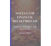 NOVENA FOR FINANCIAL BREAKTHROUGH: 9 DAYS TO ABUNDANCE AND OPEN DOORS