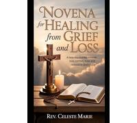Novena For Healing From Grief And Loss: A Nine-day Journey Towards Comfort, Hope And Renewal In God’s Love