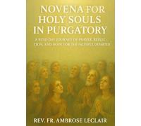 NOVENA FOR HOLY SOULS IN PURGATORY: A NINE-DAY JOURNEY OF PRAYER, REFLECTION, AND HOPE FOR THE FAITHFUL DEPARTED