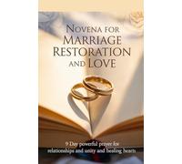 Novena for Marriage Restoration and Love: 9 Day Powerful Prayer for Relationships and Unity and Healing Hearts (Catholic Miracle Novena Devotional ... for Healing, Breakthrough, and Divine Help)