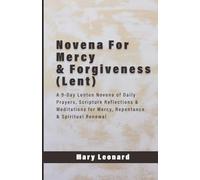 Novena For Mercy & Forgiveness (Lent): A 9-Day Lenten Novena of Daily Prayers, Scripture Reflections & Meditations for Mercy, Repentance & Spiritual Renewal