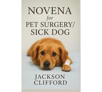 Novena for Pet Surgery & Sick Dog: 9-Day Catholic Prayer Book to Heal, Comfort and Strengthen Your Dog Before Surgery, After Operation or During Illness-St. Francis of Assisi Pet Prayer Series