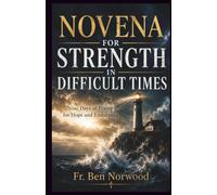 NOVENA FOR STRENGTH IN DIFFICULT TIMES: Nine Days of Prayer for Hope and Endurance