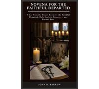 NOVENA FOR THE FAITHFUL DEPARTED: 9-Day Catholic Prayer Book for the Faithful Departed, Holy Souls in Purgatory, and Eternal Rest: 3 (The Persistent Prayer Catholic Novena Series)