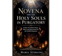 NOVENA FOR THE HOLY SOULS IN PURGATORY: 9 Days of Catholic Prayer, Mercy, and Intercession for the Faithful Departed