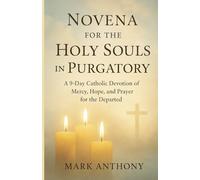 Novena for the holy souls in Purgatory: A 9-Day Catholic Devotion of Mercy, Hope and Prayer for the departed