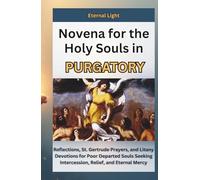 Novena for the Holy Souls in Purgatory: Reflections, St. Gertrude Prayers, and Litany Devotions for Poor Departed Souls Seeking Intercession, Relief, and Eternal Mercy (PRAYERS OF HOPE AND MERCY)