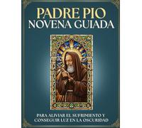 Novena Guiada a Padre Pío de Pietrelcina: 9 Días de Oración para CALMAR LA ANGUSTIA y Encontrar PAZ INTERIOR: Devocionario Católico y REGALO IDEAL ... señal de que Dios escucho. (Novenarios de Fe)