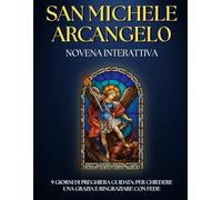 Novena guidata a San Michele Arcangelo: Preghiere e Litanie per 9 giorni di fede e PROTEZIONE: Novena cattolica con PREGHIERE POTENTI per fedeli ... aiuto, ringraziare e rafforzare la fede.