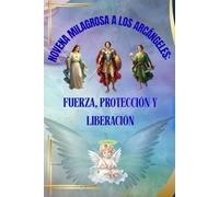 Novena Milagrosa a los Arcángeles: Fuerza, Protección y Liberación