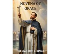 NOVENA OF GRACE: Nine Days of Prayer for God’s Abundant Grace and Strength.