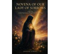 Novena of Our Lady of Sorrows: A Nine-Day Catholic Prayer Journey Through Grief, Trust, and Hope